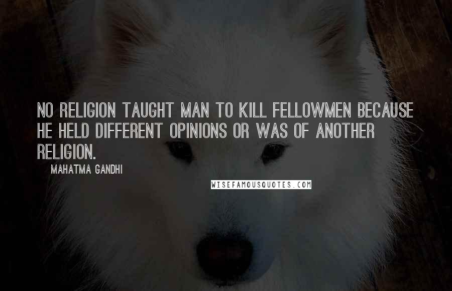 Mahatma Gandhi Quotes: No religion taught man to kill fellowmen because he held different opinions or was of another religion.