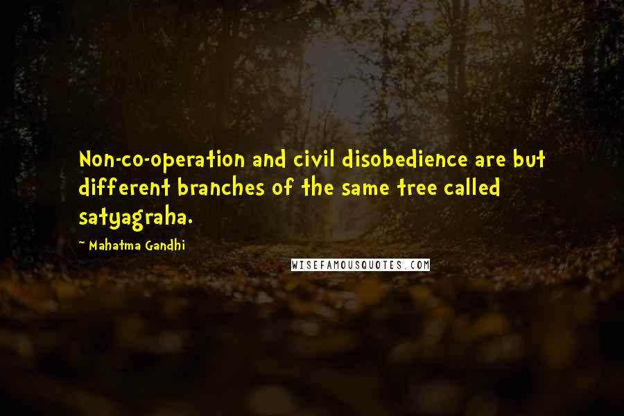 Mahatma Gandhi Quotes: Non-co-operation and civil disobedience are but different branches of the same tree called satyagraha.