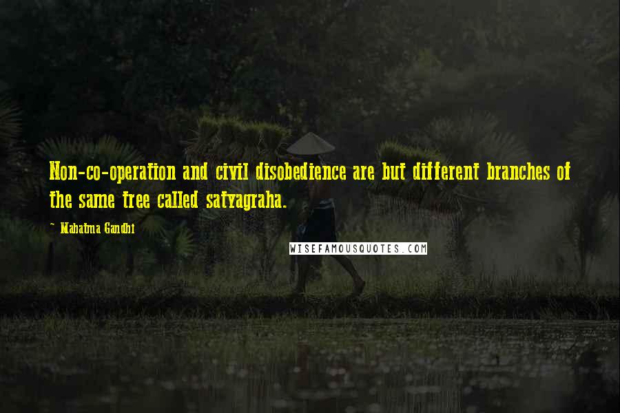 Mahatma Gandhi Quotes: Non-co-operation and civil disobedience are but different branches of the same tree called satyagraha.