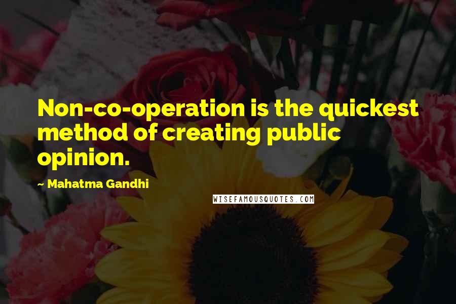 Mahatma Gandhi Quotes: Non-co-operation is the quickest method of creating public opinion.