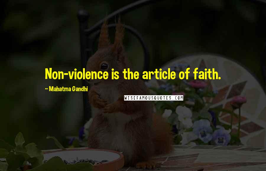 Mahatma Gandhi Quotes: Non-violence is the article of faith.