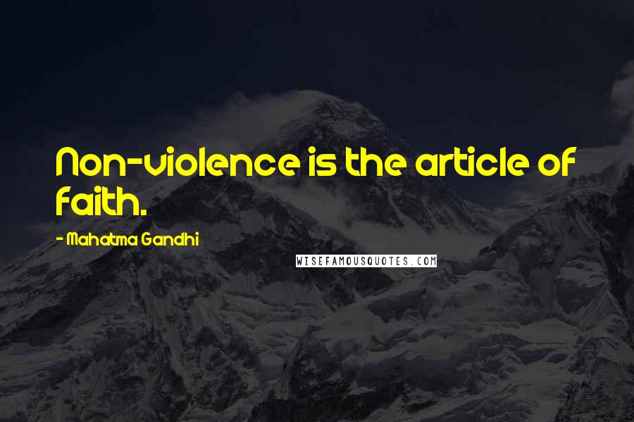 Mahatma Gandhi Quotes: Non-violence is the article of faith.