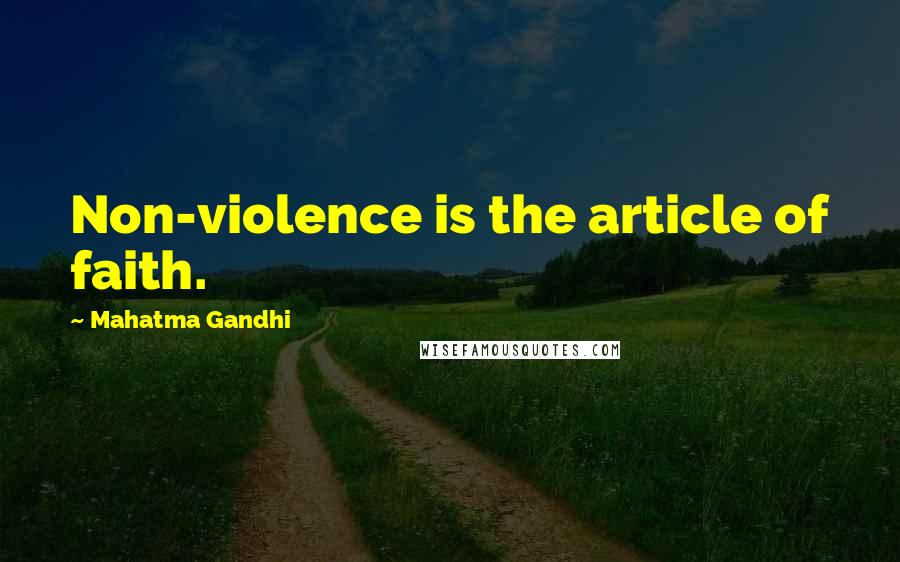 Mahatma Gandhi Quotes: Non-violence is the article of faith.