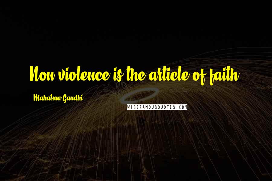 Mahatma Gandhi Quotes: Non-violence is the article of faith.