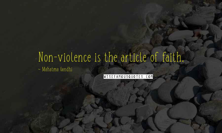 Mahatma Gandhi Quotes: Non-violence is the article of faith.
