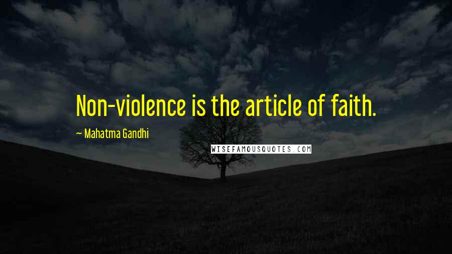Mahatma Gandhi Quotes: Non-violence is the article of faith.