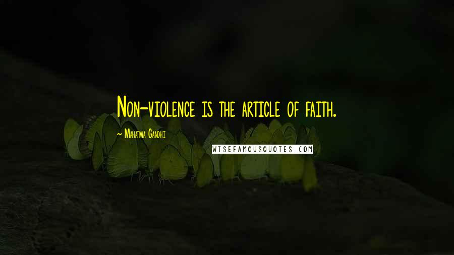 Mahatma Gandhi Quotes: Non-violence is the article of faith.