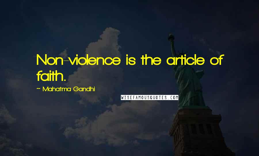 Mahatma Gandhi Quotes: Non-violence is the article of faith.