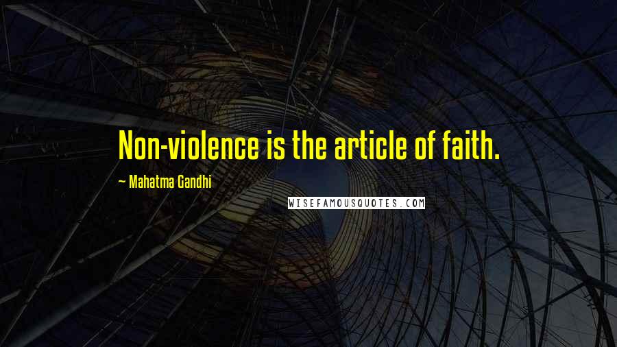 Mahatma Gandhi Quotes: Non-violence is the article of faith.