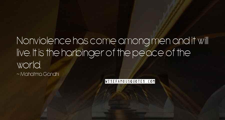 Mahatma Gandhi Quotes: Nonviolence has come among men and it will live. It is the harbinger of the peace of the world.