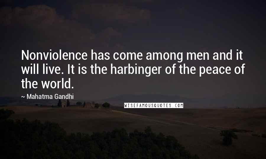 Mahatma Gandhi Quotes: Nonviolence has come among men and it will live. It is the harbinger of the peace of the world.