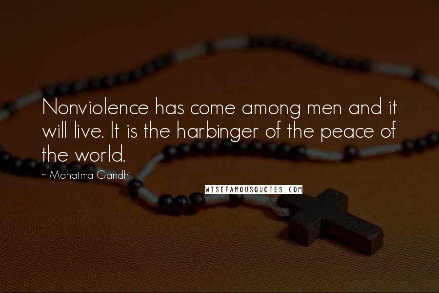 Mahatma Gandhi Quotes: Nonviolence has come among men and it will live. It is the harbinger of the peace of the world.