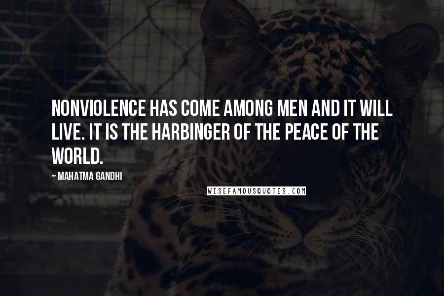 Mahatma Gandhi Quotes: Nonviolence has come among men and it will live. It is the harbinger of the peace of the world.