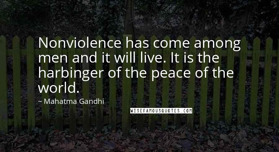 Mahatma Gandhi Quotes: Nonviolence has come among men and it will live. It is the harbinger of the peace of the world.