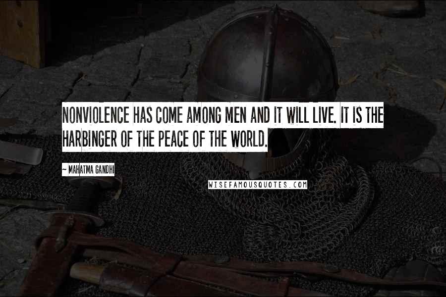 Mahatma Gandhi Quotes: Nonviolence has come among men and it will live. It is the harbinger of the peace of the world.