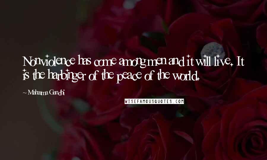 Mahatma Gandhi Quotes: Nonviolence has come among men and it will live. It is the harbinger of the peace of the world.