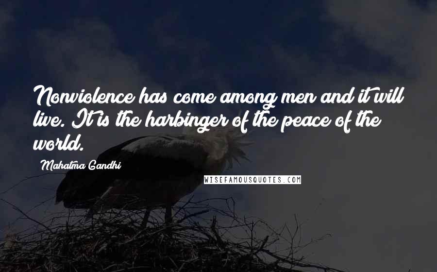 Mahatma Gandhi Quotes: Nonviolence has come among men and it will live. It is the harbinger of the peace of the world.