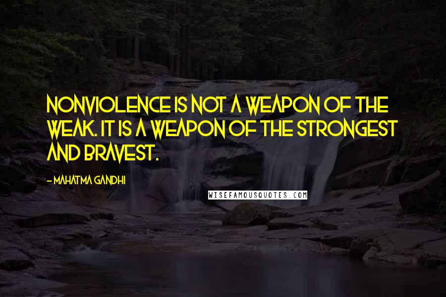 Mahatma Gandhi Quotes: Nonviolence is not a weapon of the weak. It is a weapon of the strongest and bravest.