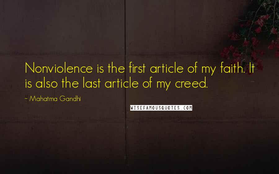 Mahatma Gandhi Quotes: Nonviolence is the first article of my faith. It is also the last article of my creed.