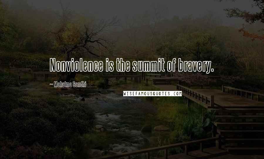 Mahatma Gandhi Quotes: Nonviolence is the summit of bravery.