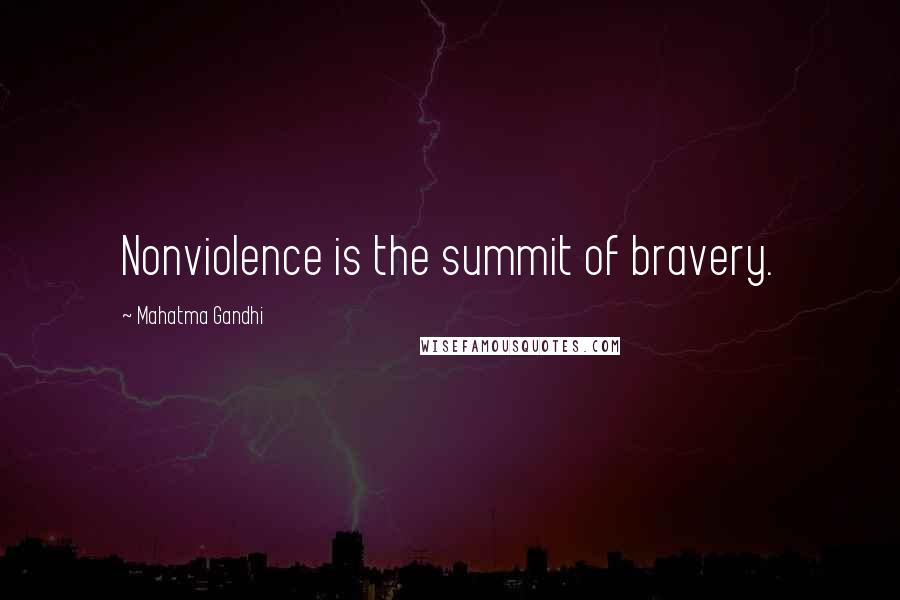 Mahatma Gandhi Quotes: Nonviolence is the summit of bravery.