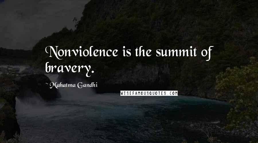 Mahatma Gandhi Quotes: Nonviolence is the summit of bravery.