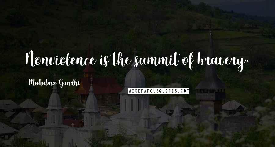 Mahatma Gandhi Quotes: Nonviolence is the summit of bravery.