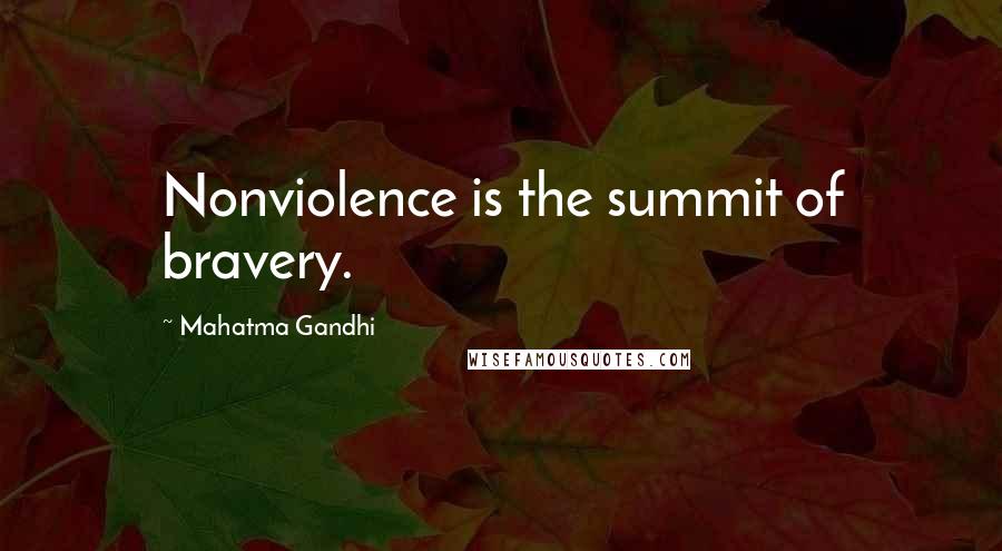 Mahatma Gandhi Quotes: Nonviolence is the summit of bravery.