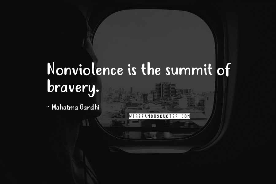 Mahatma Gandhi Quotes: Nonviolence is the summit of bravery.