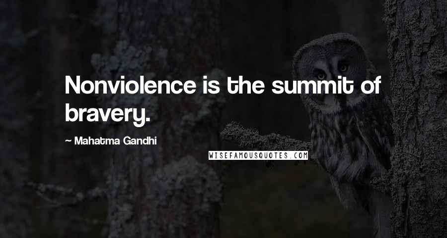 Mahatma Gandhi Quotes: Nonviolence is the summit of bravery.