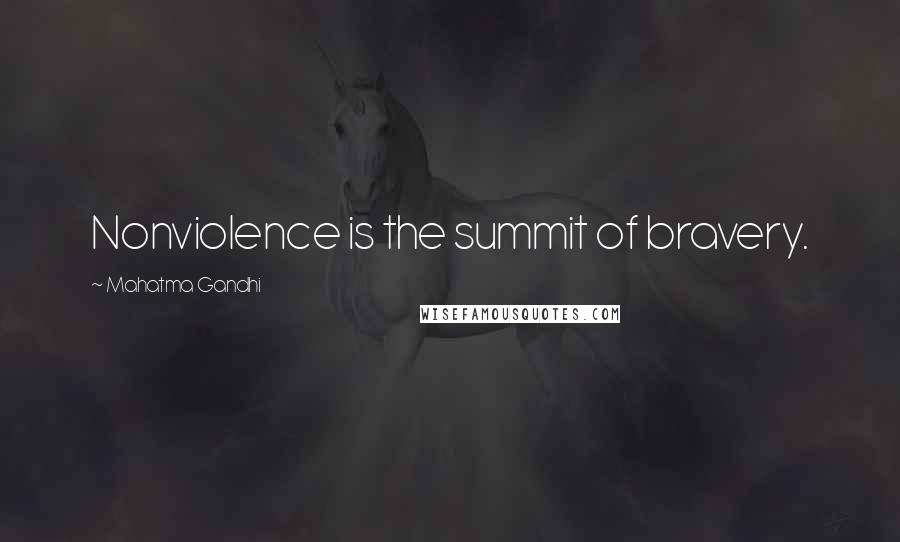 Mahatma Gandhi Quotes: Nonviolence is the summit of bravery.