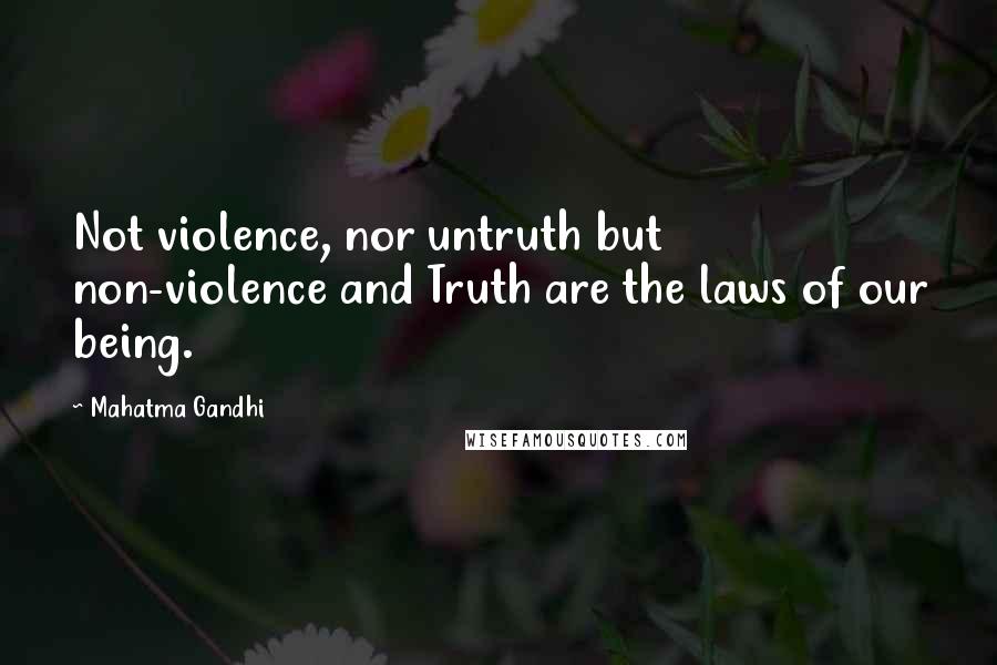 Mahatma Gandhi Quotes: Not violence, nor untruth but non-violence and Truth are the laws of our being.