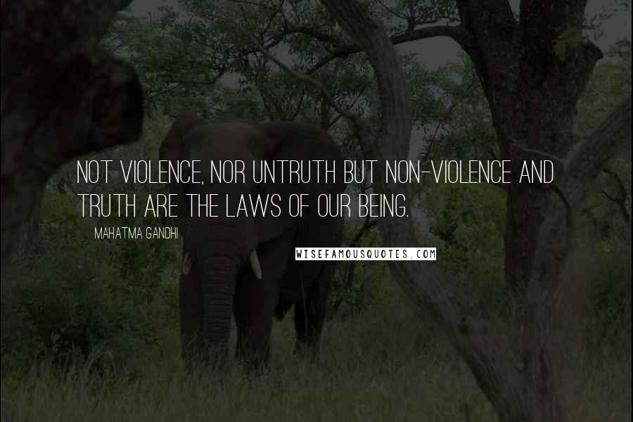 Mahatma Gandhi Quotes: Not violence, nor untruth but non-violence and Truth are the laws of our being.