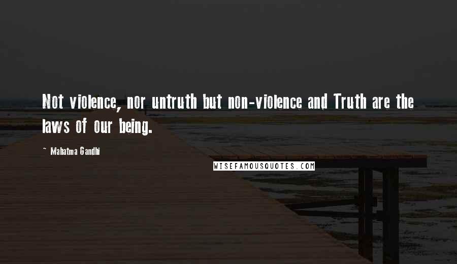 Mahatma Gandhi Quotes: Not violence, nor untruth but non-violence and Truth are the laws of our being.