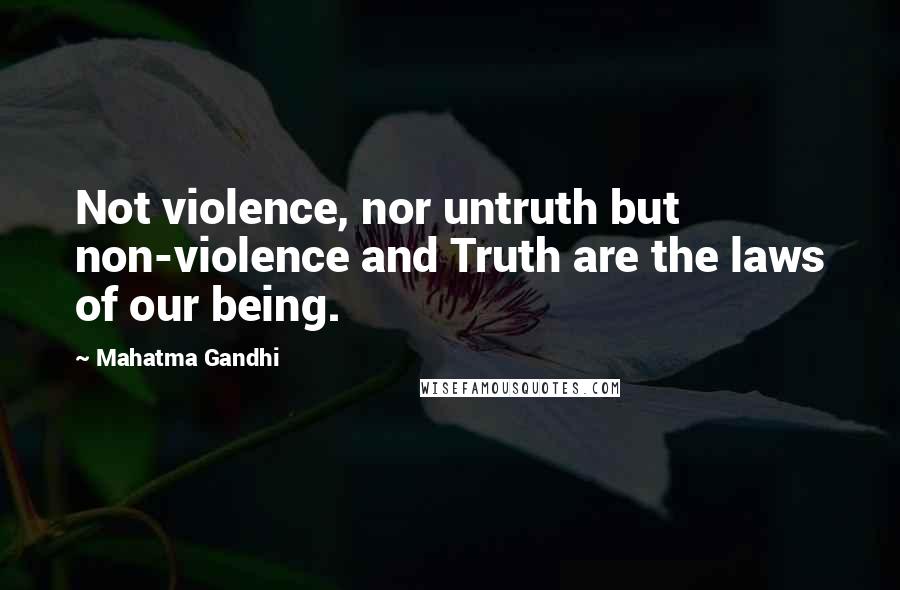Mahatma Gandhi Quotes: Not violence, nor untruth but non-violence and Truth are the laws of our being.