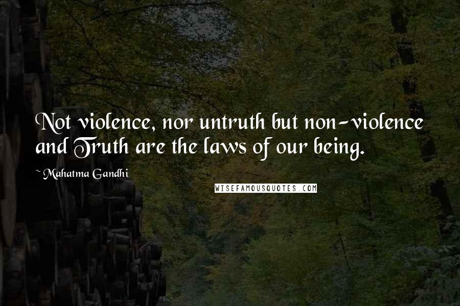 Mahatma Gandhi Quotes: Not violence, nor untruth but non-violence and Truth are the laws of our being.