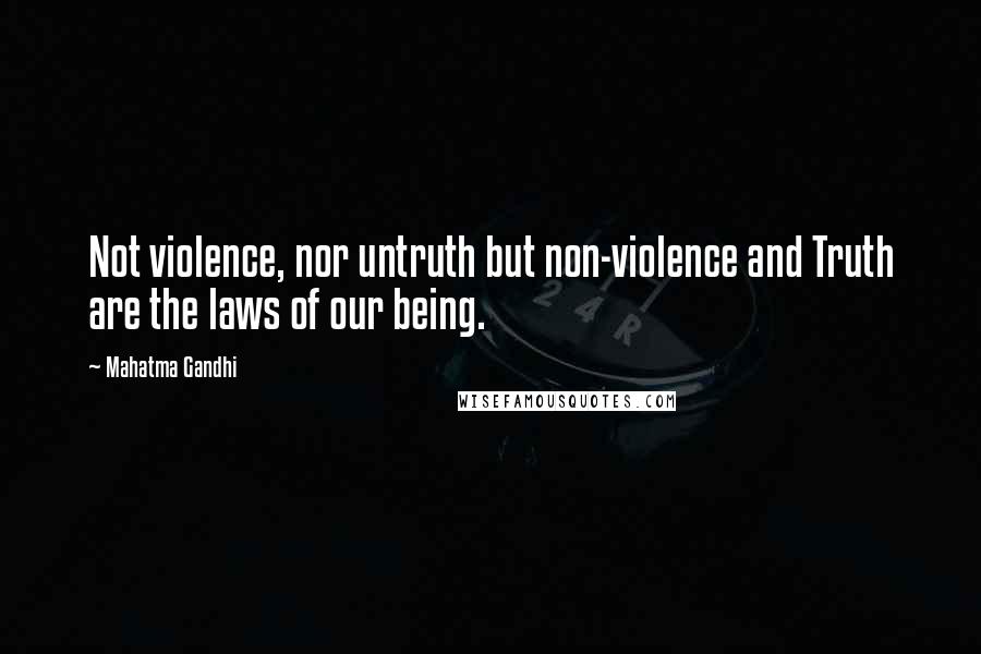 Mahatma Gandhi Quotes: Not violence, nor untruth but non-violence and Truth are the laws of our being.