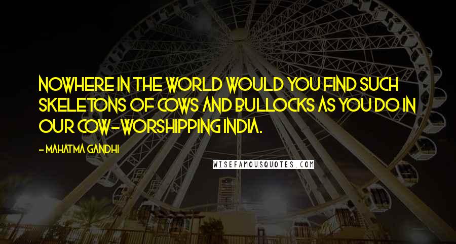 Mahatma Gandhi Quotes: Nowhere in the world would you find such skeletons of cows and bullocks as you do in our cow-worshipping India.