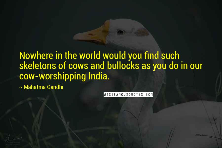 Mahatma Gandhi Quotes: Nowhere in the world would you find such skeletons of cows and bullocks as you do in our cow-worshipping India.