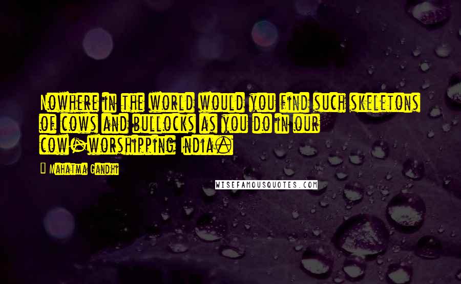 Mahatma Gandhi Quotes: Nowhere in the world would you find such skeletons of cows and bullocks as you do in our cow-worshipping India.