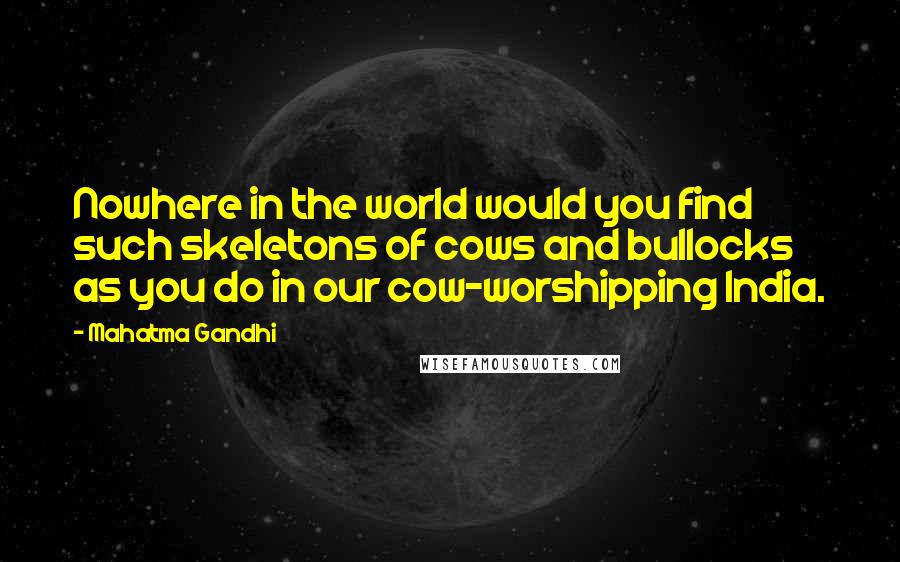 Mahatma Gandhi Quotes: Nowhere in the world would you find such skeletons of cows and bullocks as you do in our cow-worshipping India.