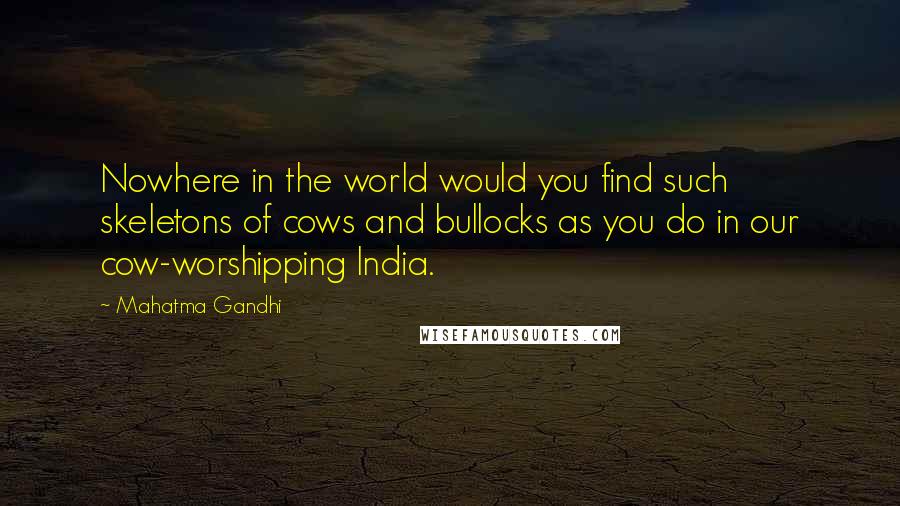 Mahatma Gandhi Quotes: Nowhere in the world would you find such skeletons of cows and bullocks as you do in our cow-worshipping India.