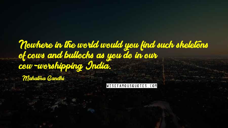 Mahatma Gandhi Quotes: Nowhere in the world would you find such skeletons of cows and bullocks as you do in our cow-worshipping India.