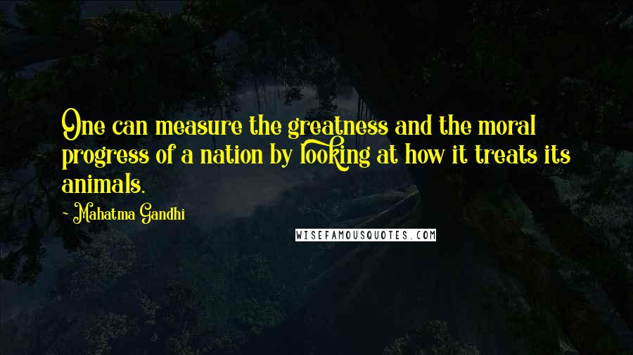 Mahatma Gandhi Quotes: One can measure the greatness and the moral progress of a nation by looking at how it treats its animals.