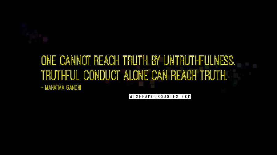 Mahatma Gandhi Quotes: One cannot reach Truth by untruthfulness. Truthful conduct alone can reach truth.