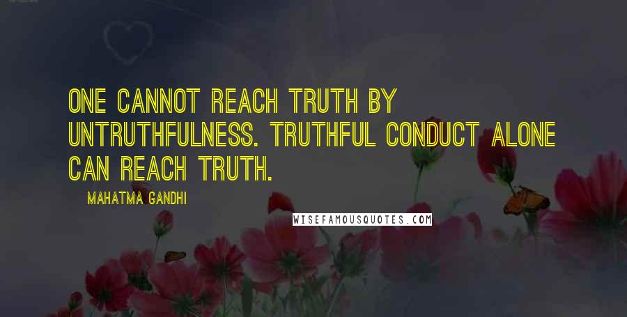 Mahatma Gandhi Quotes: One cannot reach Truth by untruthfulness. Truthful conduct alone can reach truth.