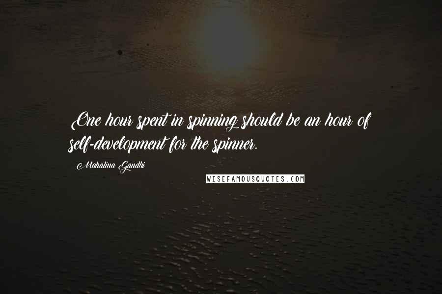 Mahatma Gandhi Quotes: One hour spent in spinning should be an hour of self-development for the spinner.