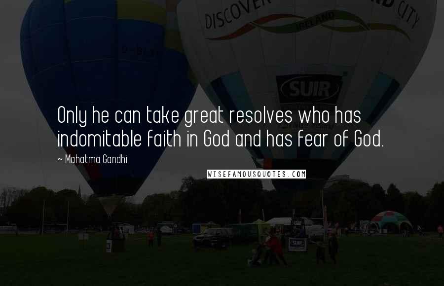 Mahatma Gandhi Quotes: Only he can take great resolves who has indomitable faith in God and has fear of God.