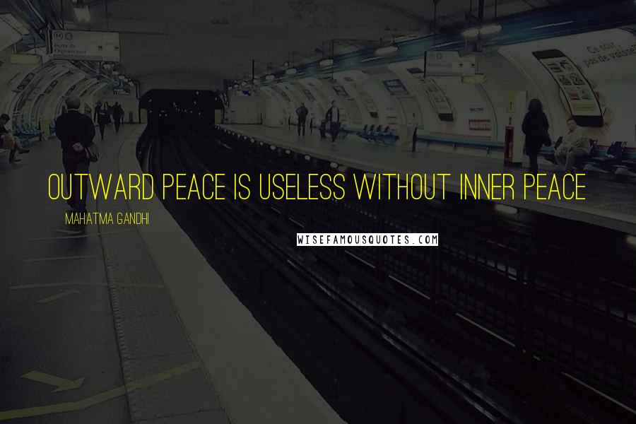 Mahatma Gandhi Quotes: Outward Peace is useless without inner Peace