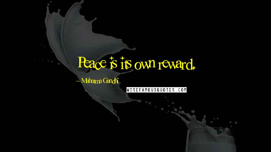 Mahatma Gandhi Quotes: Peace is its own reward.